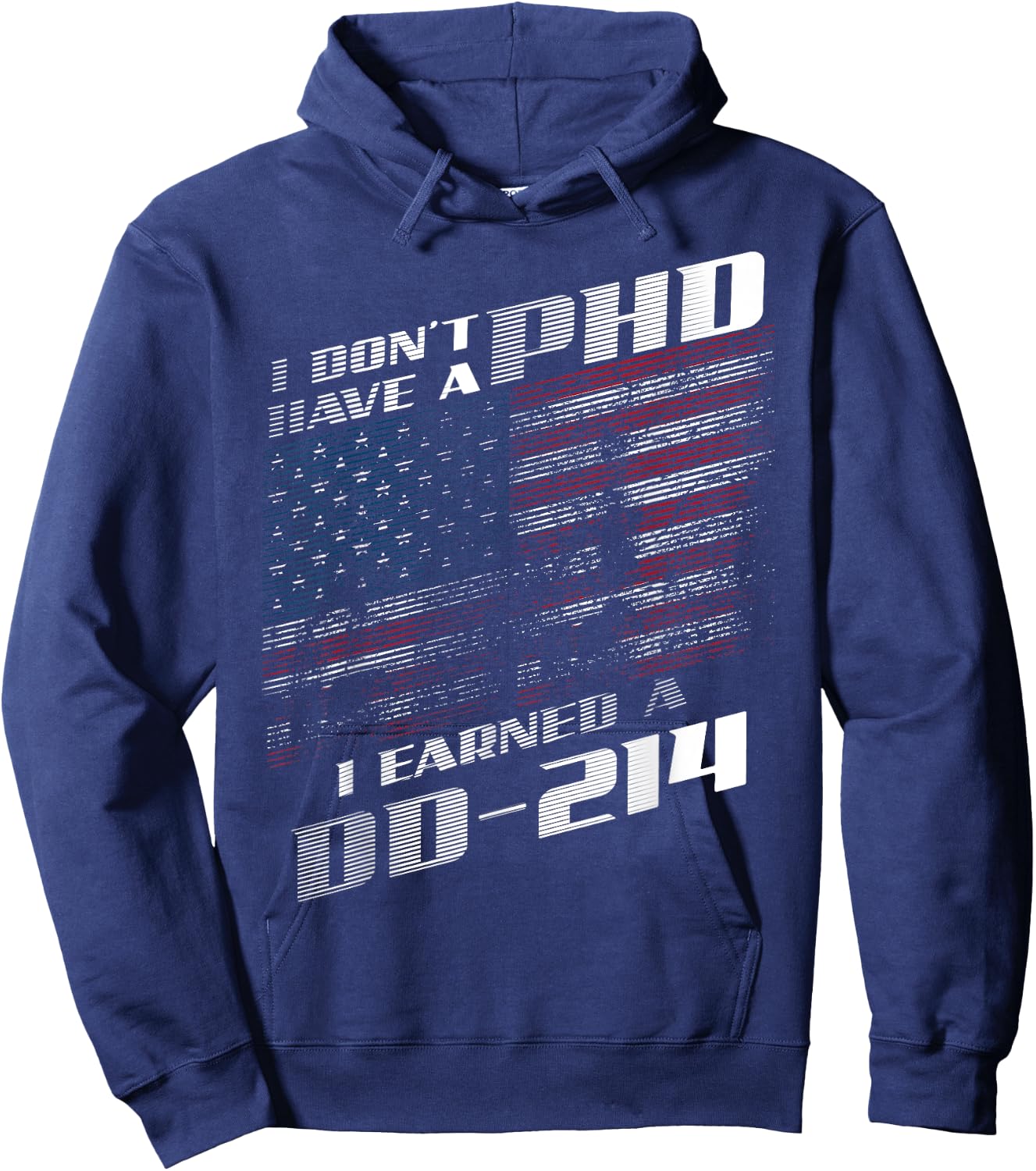 I Don't Have A PHD I Earned A DD-214 | Cool USA Gift Hoodie - Hoodie | Navy