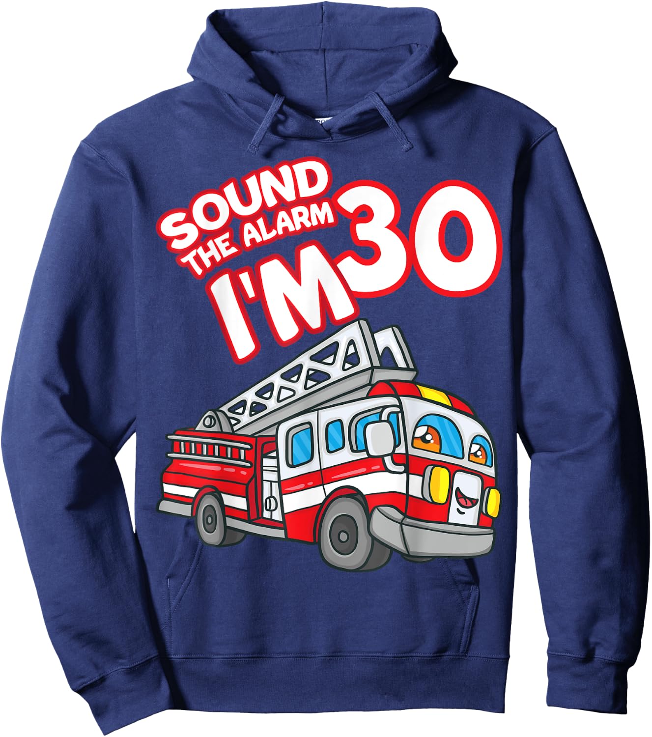 Sound The Alarm I'm 30 Fire Engine Firefighter 30th Birthday Hoodie - Hoodie | Navy