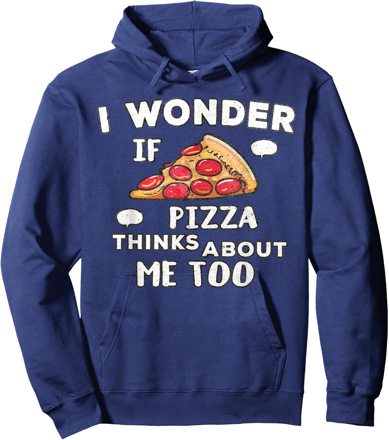 I Wonder if Pizza Thinks About Me Too - Great for Food Lover Hoodie - Hoodie | Navy