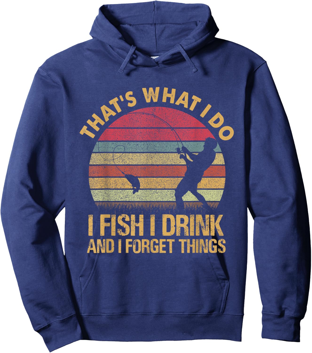 That's What I Do I Fish I Drink And I Forget Things Hoodie - Hoodie | Navy