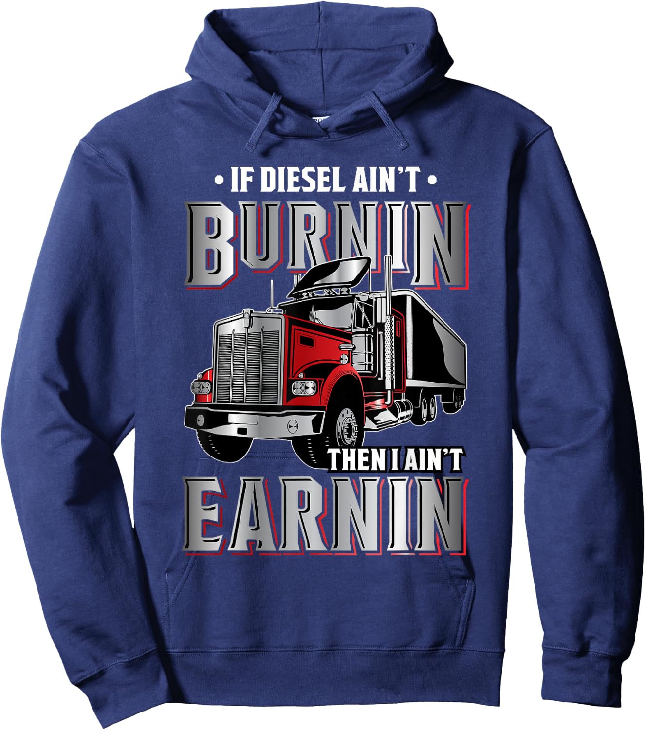 If Diesel ain't Burnin Then I ain't Earnin - Truck Driver Hoodie - Hoodie | Navy
