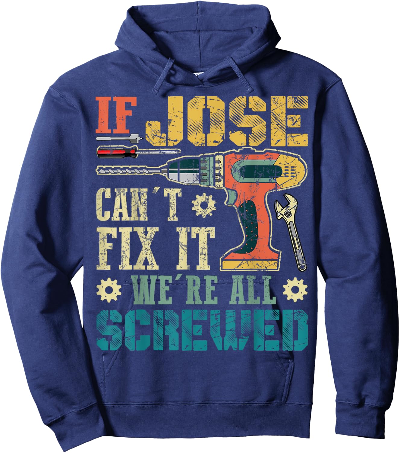 If Jose Can't Fix it We're All Screwed Funny Fathers Gift Hoodie - Hoodie | Navy