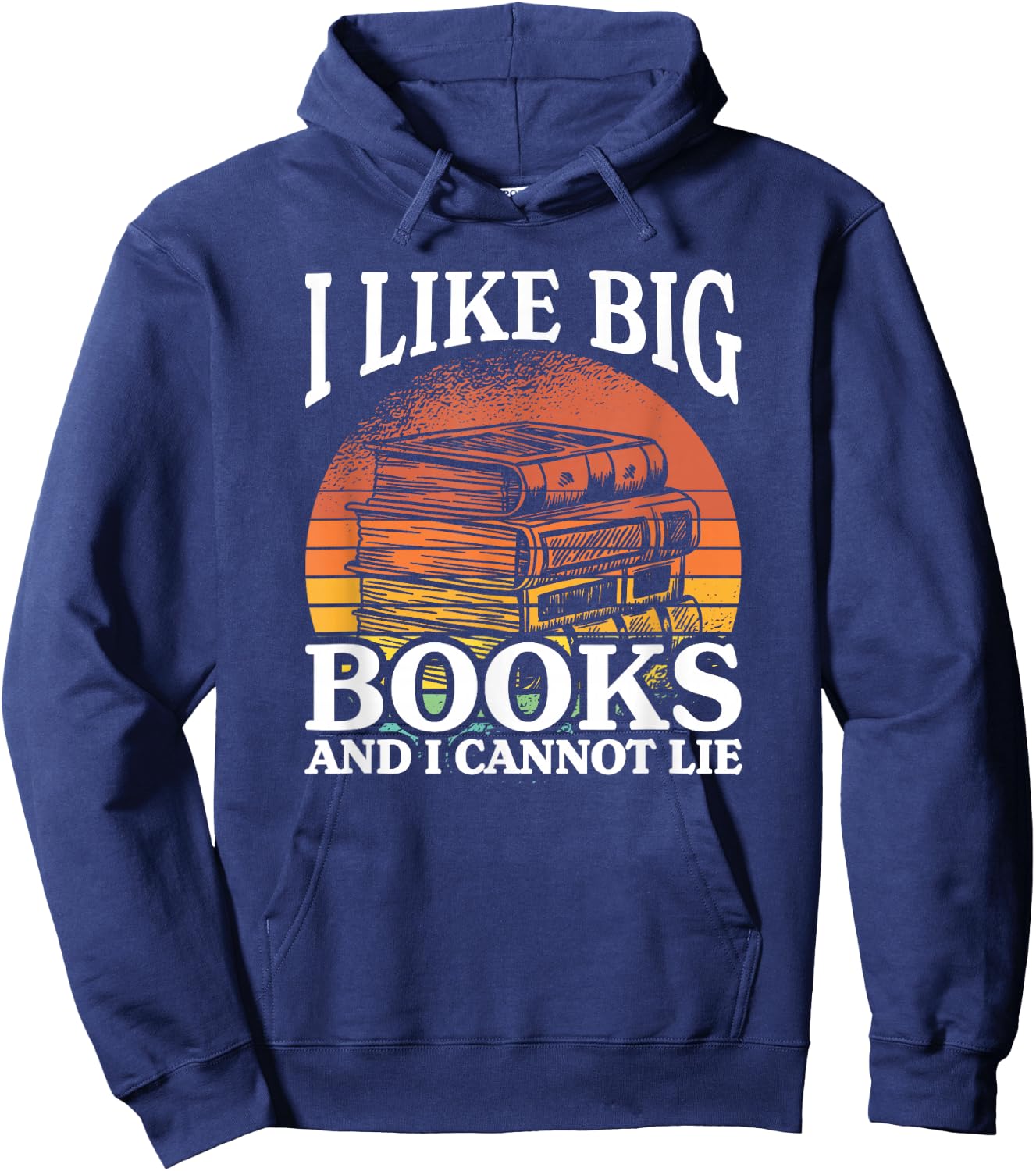 I Like Big Books And I Cannot Lie, Book Lover and Bookworm Hoodie - Hoodie | Navy