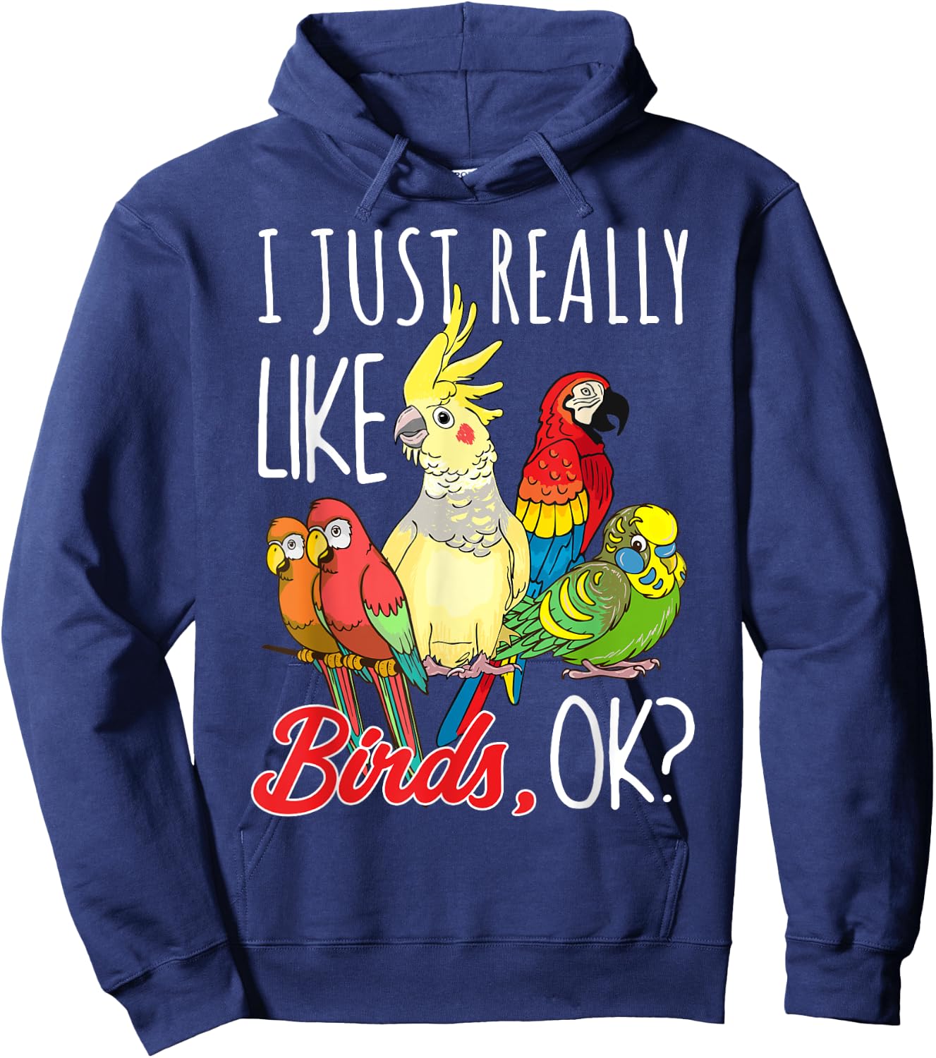 I Just Really Like Birds Ok Parrot Ornithologist Hoodie - Hoodie | Navy