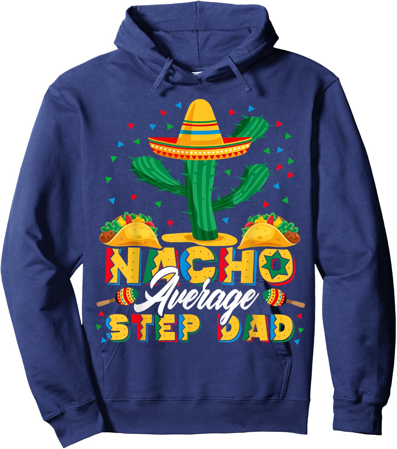 Cinco De Mayo Nacho Average Step Dad Nachos Lover Gift Hoodie - Hoodie | Navy