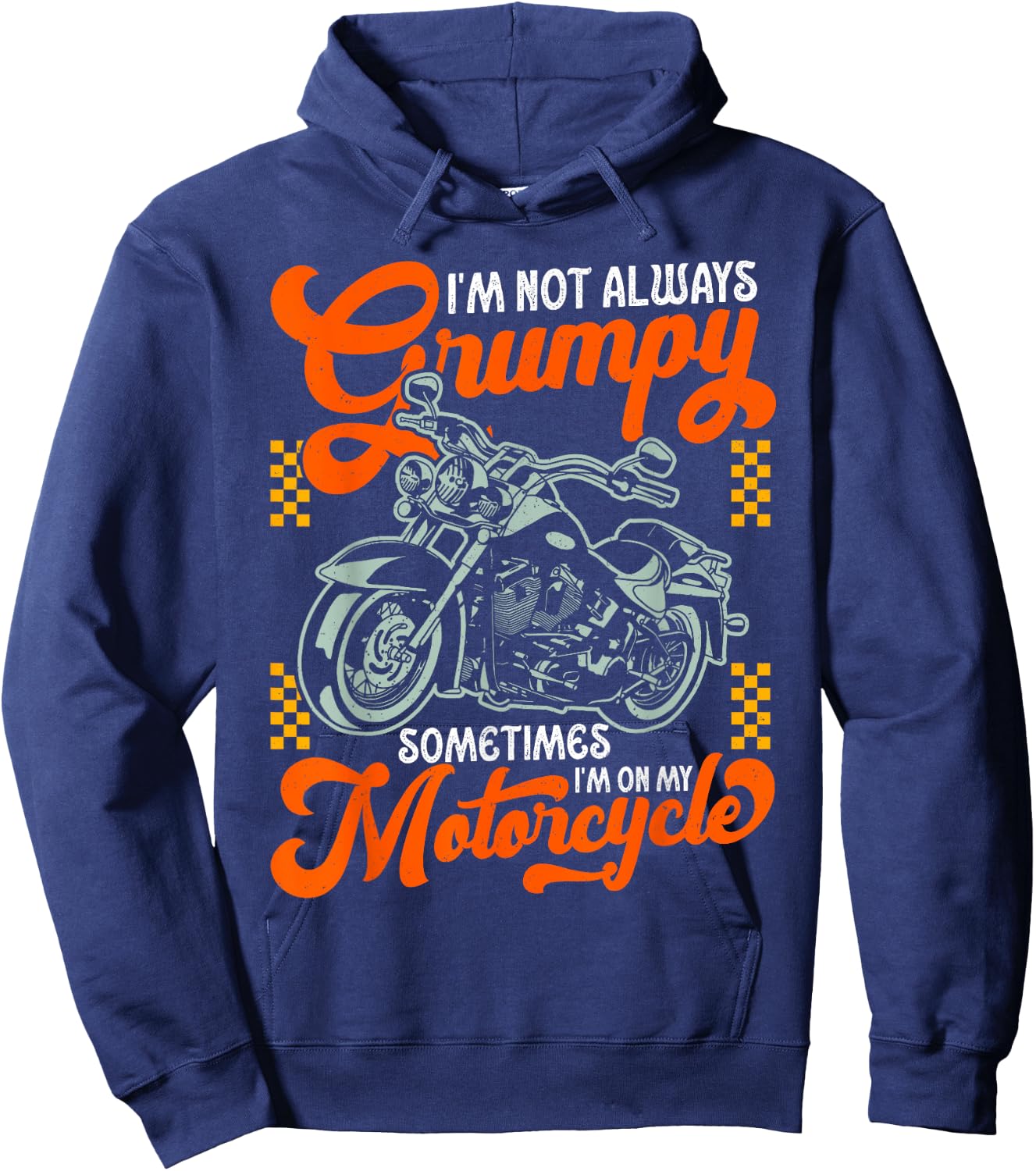 I'm Not Always Grumpy Sometimes I'm On My Motorcycle Hoodie - Hoodie | Navy