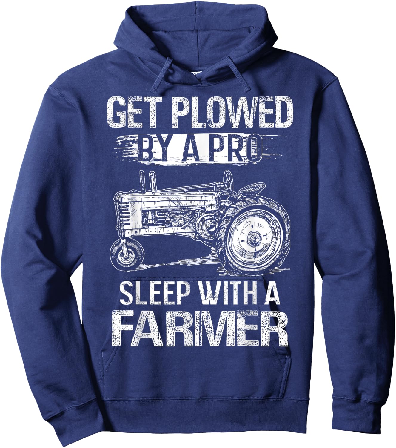 Get Plowed By A Pro Sleep With A Farmer - Farmer Gift Hoodie - Hoodie | Navy