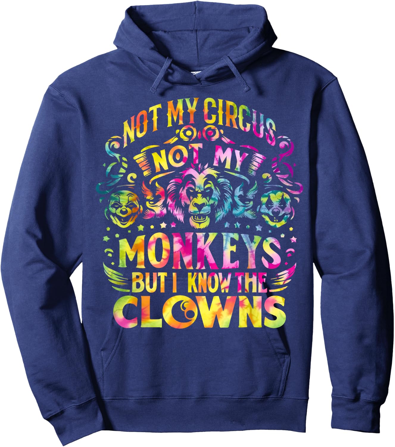 Not My Circus Not My Monkeys But I Know The Clowns Tie Dye Hoodie - Hoodie | Navy