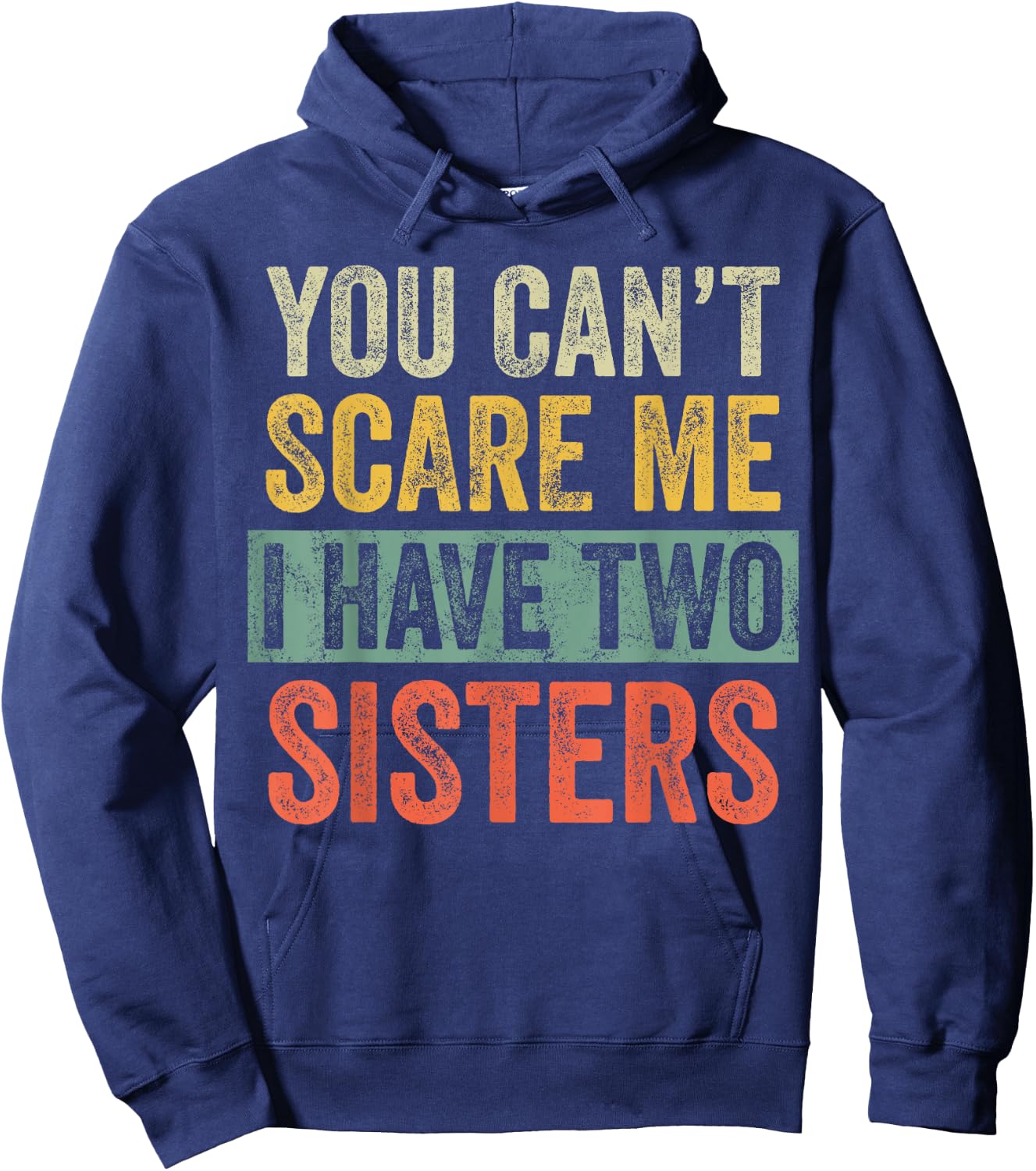 You Can't Scare Me I Have Two Sisters, Funny Brother Joke Hoodie - Hoodie | Navy
