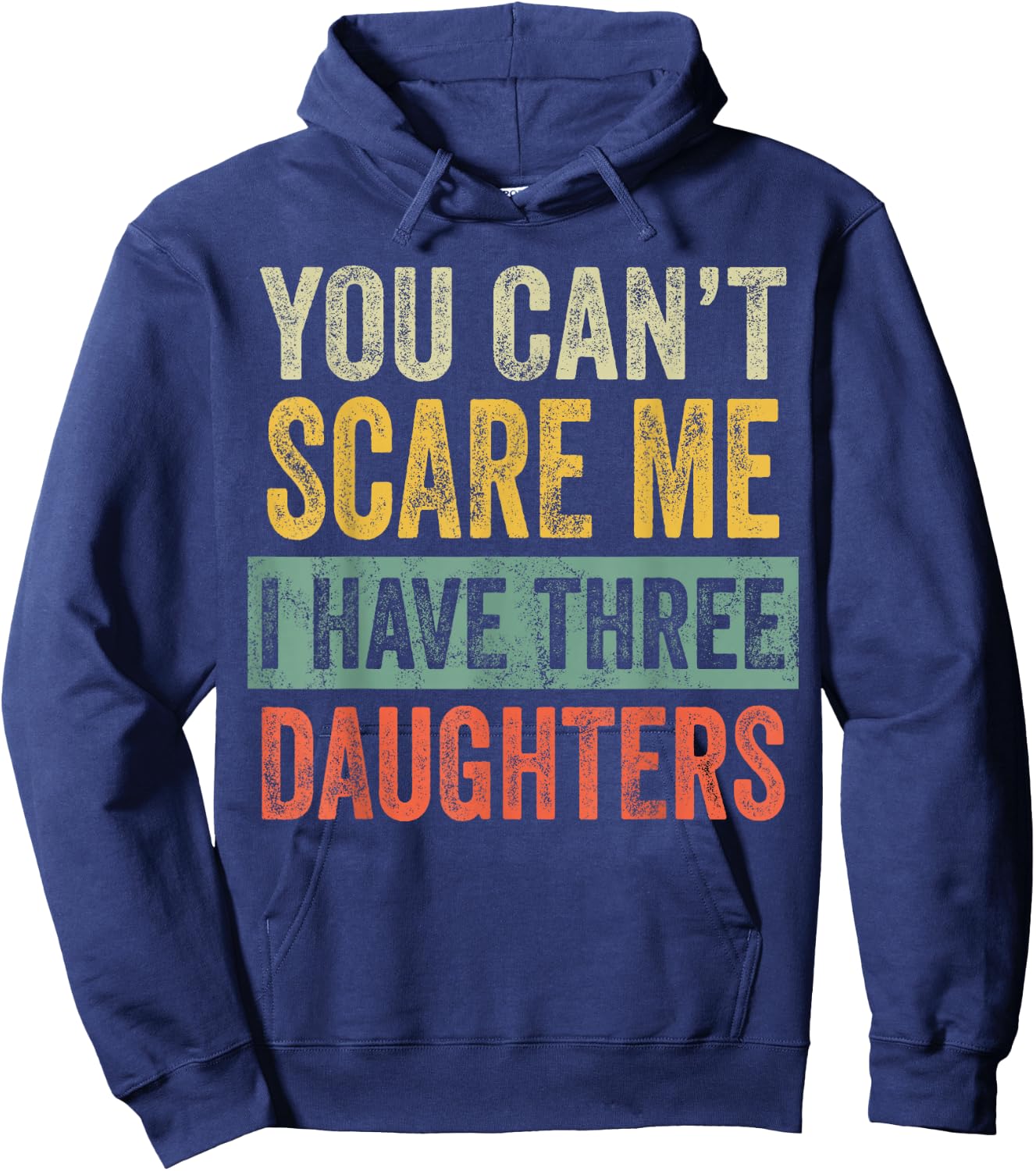 You Can't Scare Me I Have Three Daughters, Funny Dad Father Hoodie - Hoodie | Navy