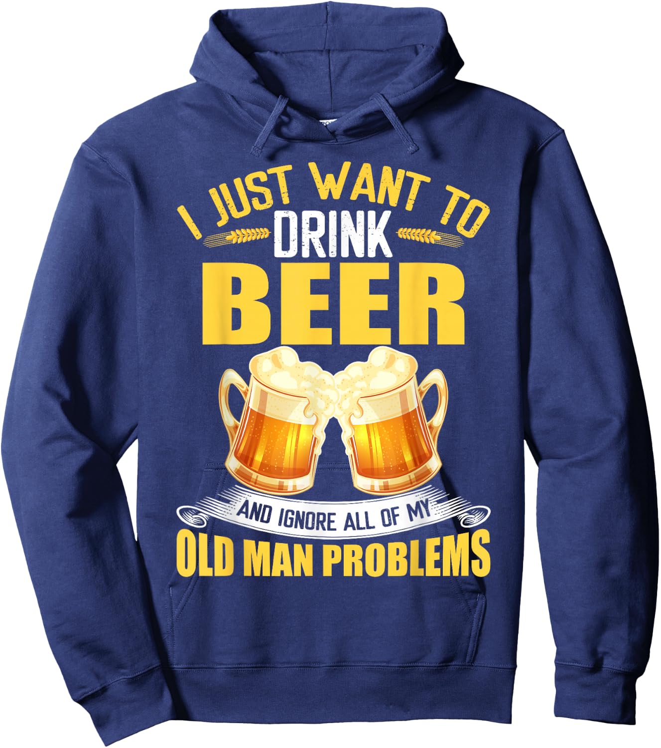 I Just Want To Drink Beer and Ignore All My Old Man Problems Hoodie - Hoodie | Navy