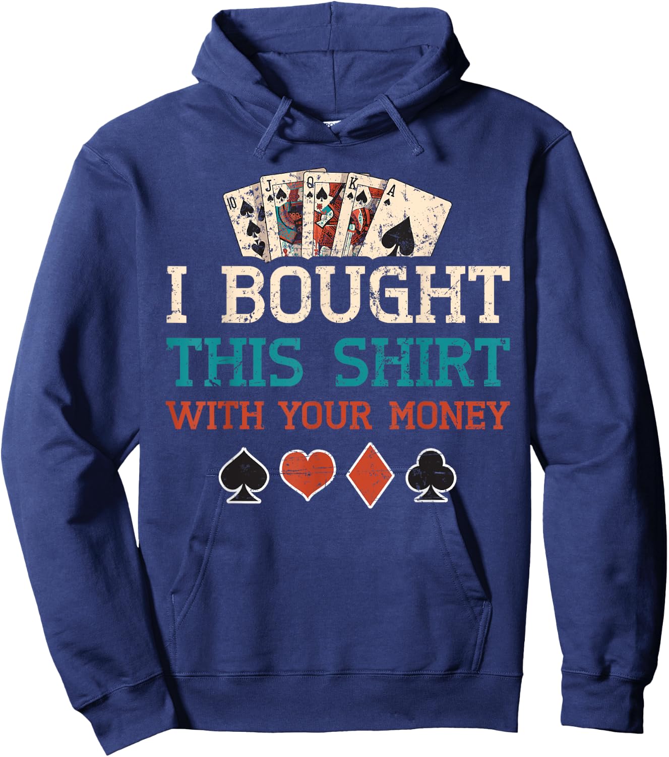 I Bought This Shirt With Your Money Poker Cards Player Gift Hoodie - Hoodie | Navy
