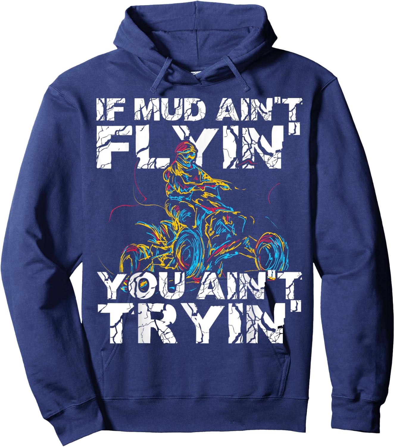If Mud Aint Flying You Aint Trying Funny Dirty ATV Biker Hoodie - Hoodie | Navy