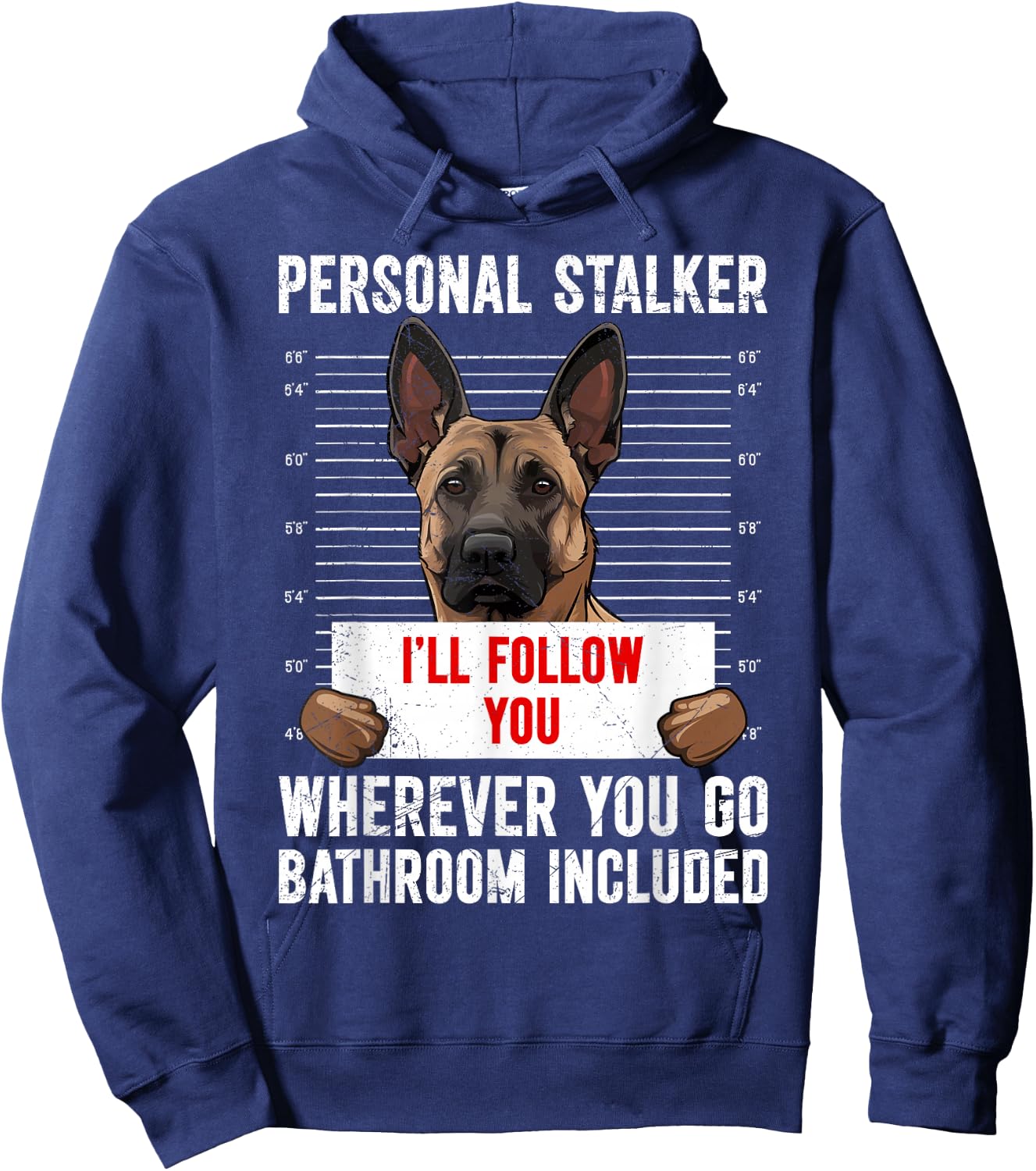 Malinois PERSONAL STALKER I'LL FOLLOW YOU Funny Hoodie - Hoodie | Navy