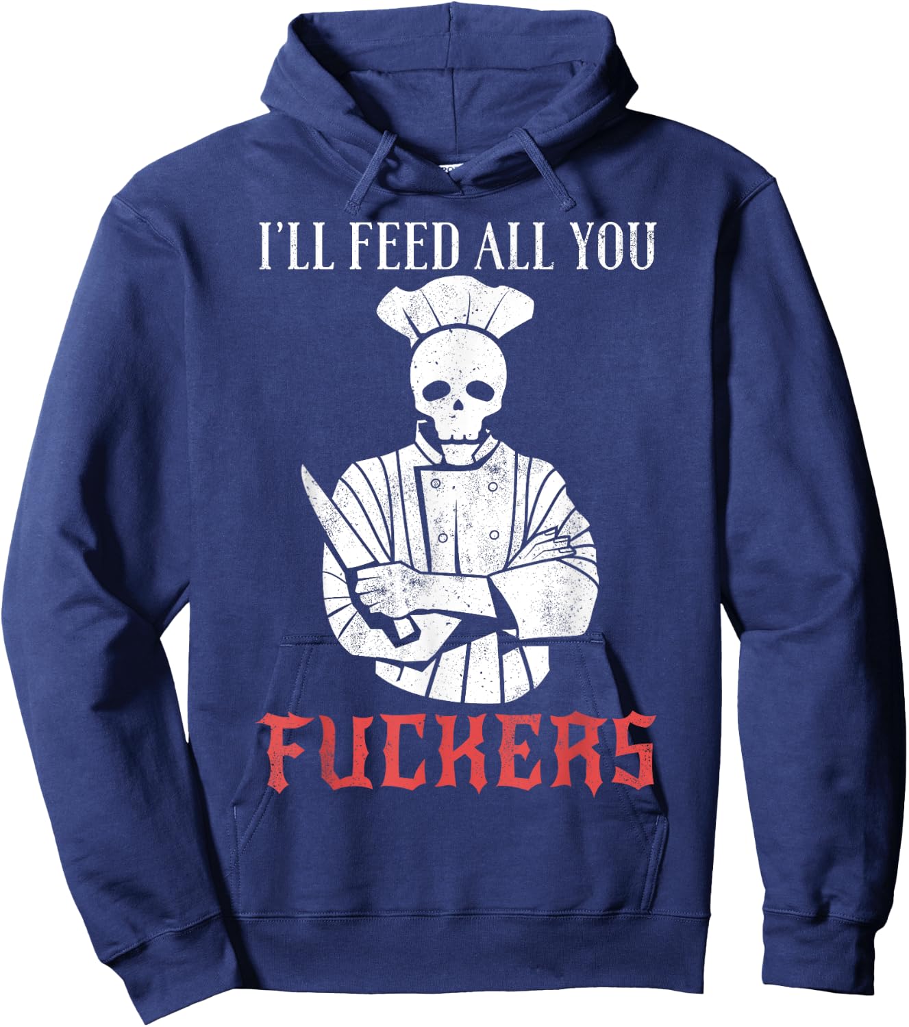 I'll Feed All You Fuckers Shirt Funny Cooking Chef Hoodie - Hoodie | Navy