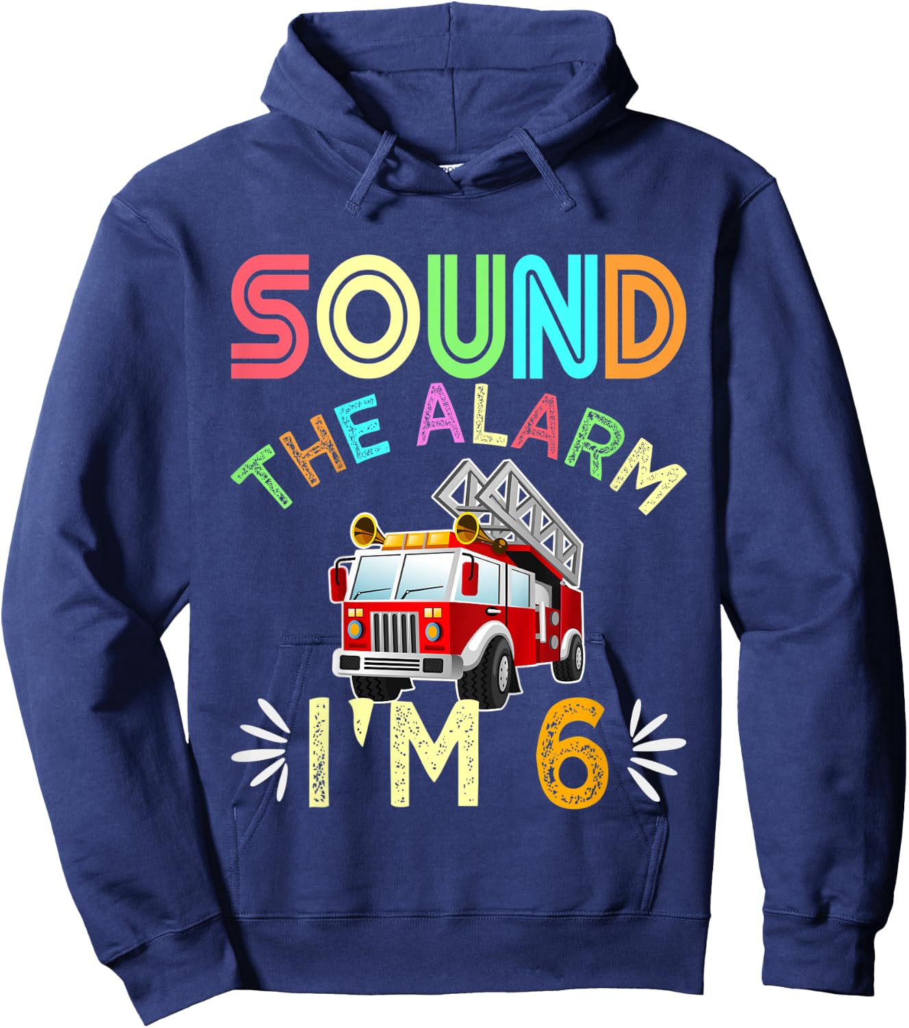 Kids Sound The Alarm I'm 6! Kids 6th Birthday Fire Truck Hoodie - Hoodie | Navy