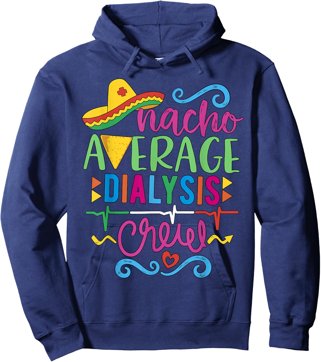 Dialysis Nurse Nephrology Techs Nacho Average Dialysis Crew Hoodie - Hoodie | Navy