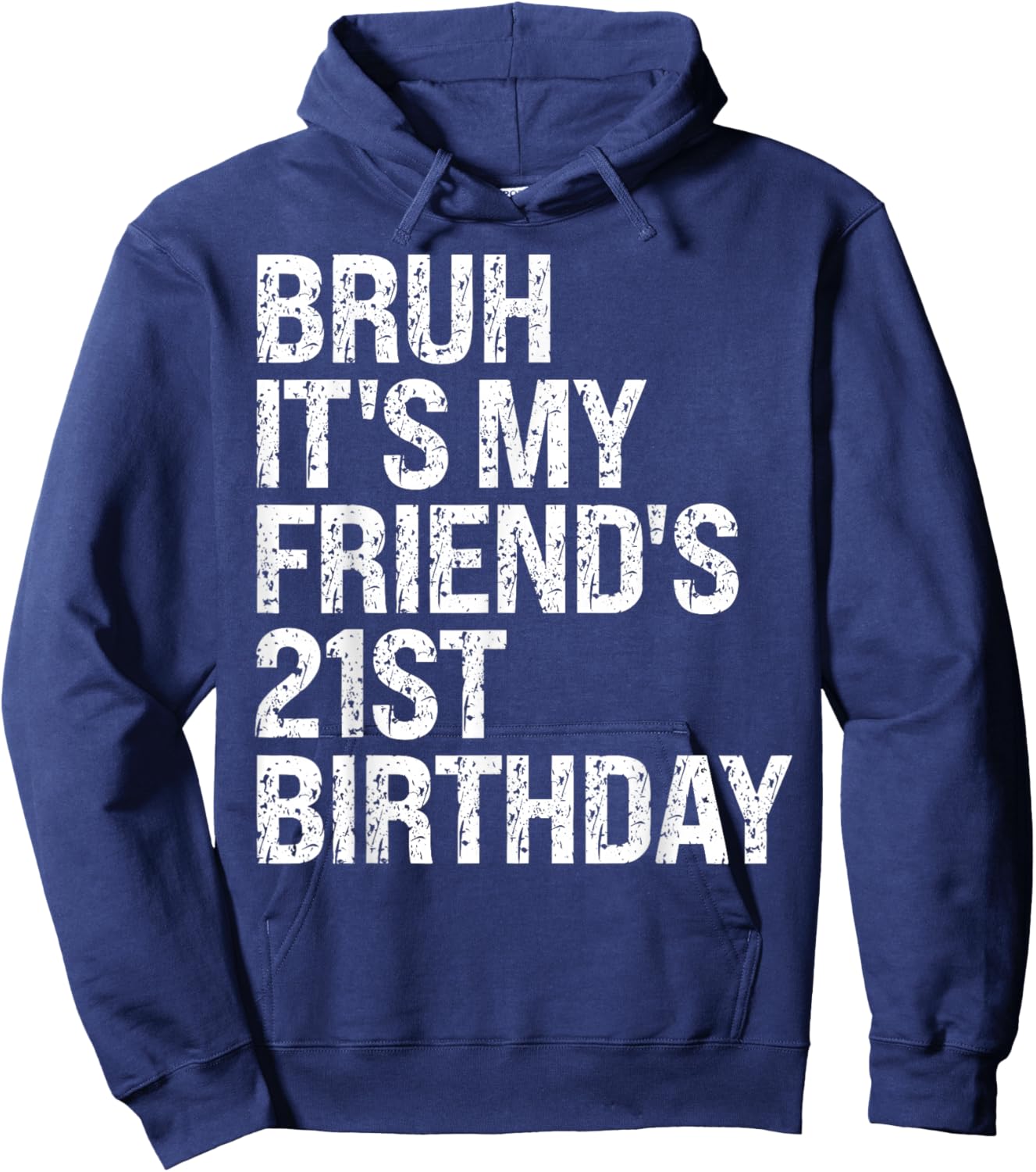 Bruh It's My Friend's 21st Birthday Bro Crown Sarcasm Funny Hoodie - Hoodie | Navy
