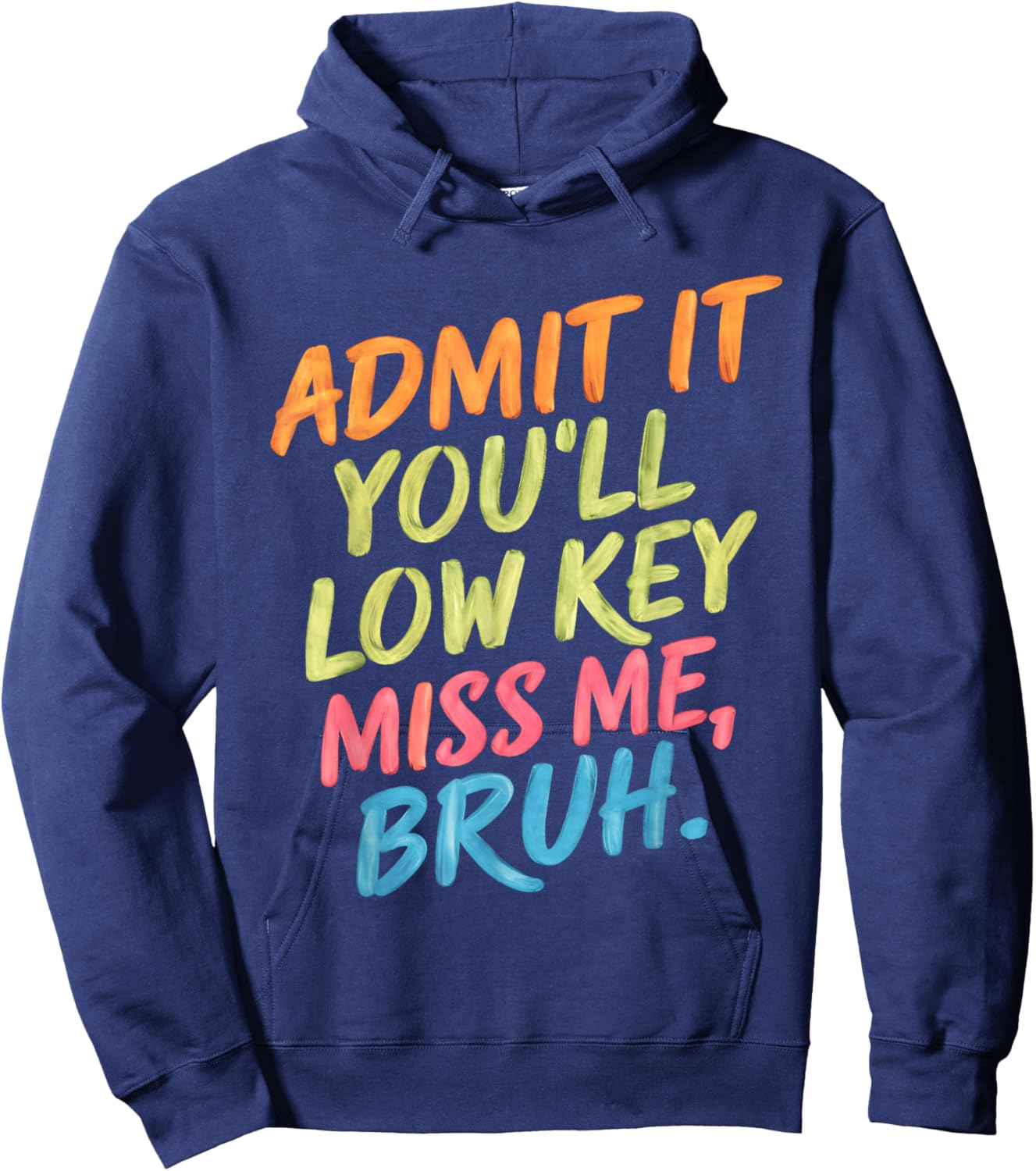 Admit It You'll Low Key Miss Me Bruh End Of School Teachers Hoodie - Hoodie | Navy
