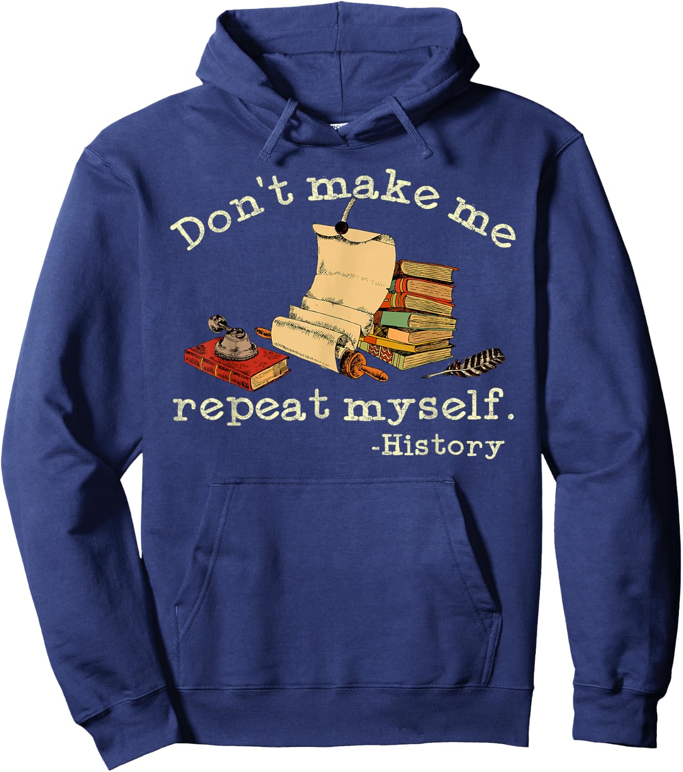 Dont Make Me Repeat Myself History | Funny History Teacher Hoodie - Hoodie | Navy