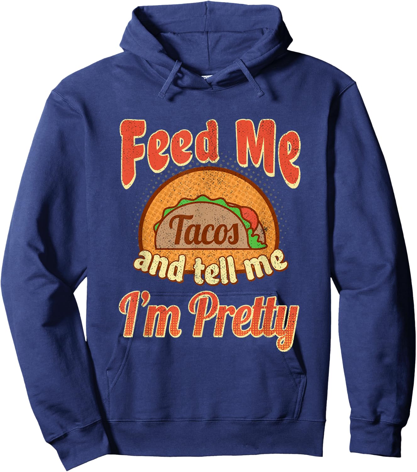 Taco Lovers Feed Me Tell Me I'm Pretty Cinco De Mayo Hoodie - Hoodie | Navy