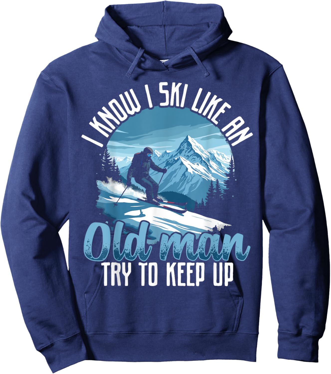 Dad SKI shirt, I KNOW I SKI LIKE AN OLD MAN TRY TO KEEP UP Hoodie - Hoodie | Navy