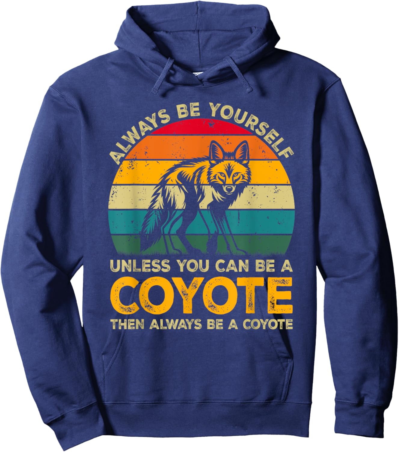 Always Be Yourself Unless You Can Be A Coyote, Funny Coyote Hoodie - Hoodie | Navy