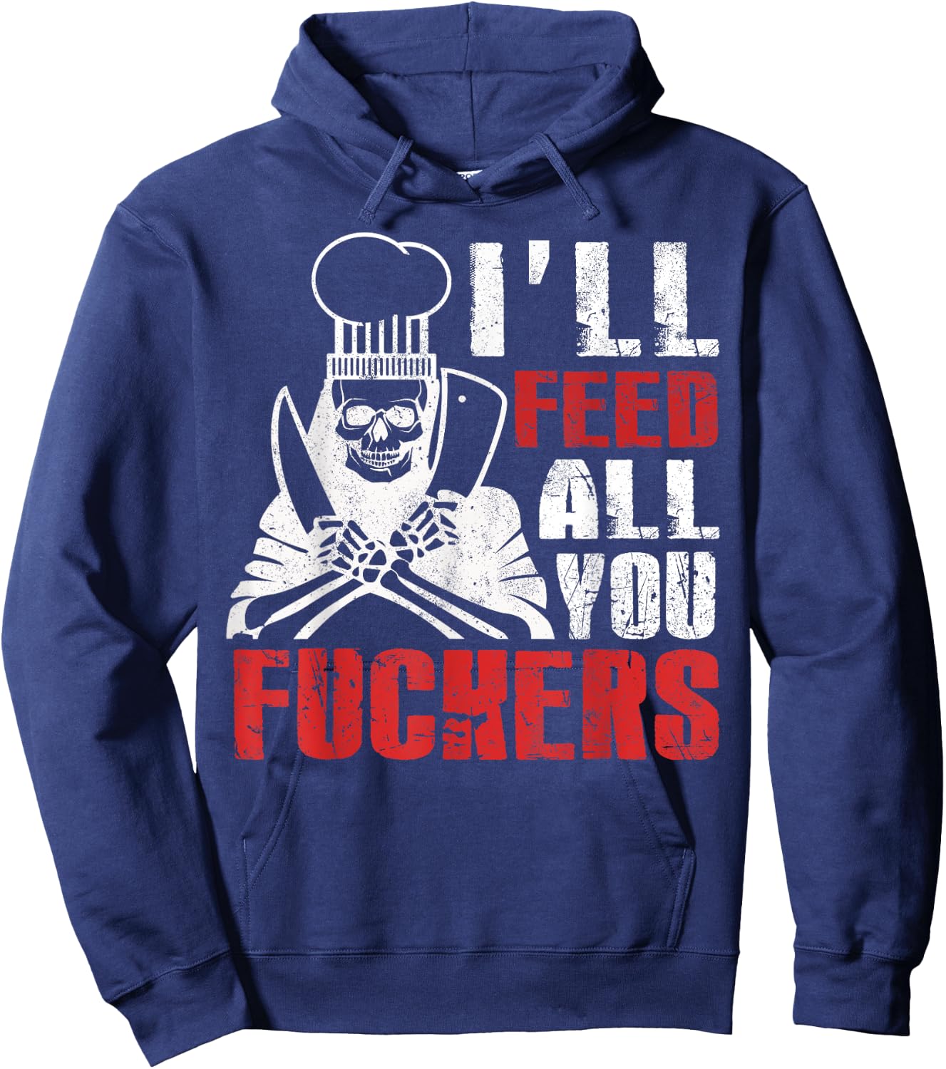 I'll Feed All You Fuckers Shirt Funny Cooking Chef Hoodie - Hoodie | Navy