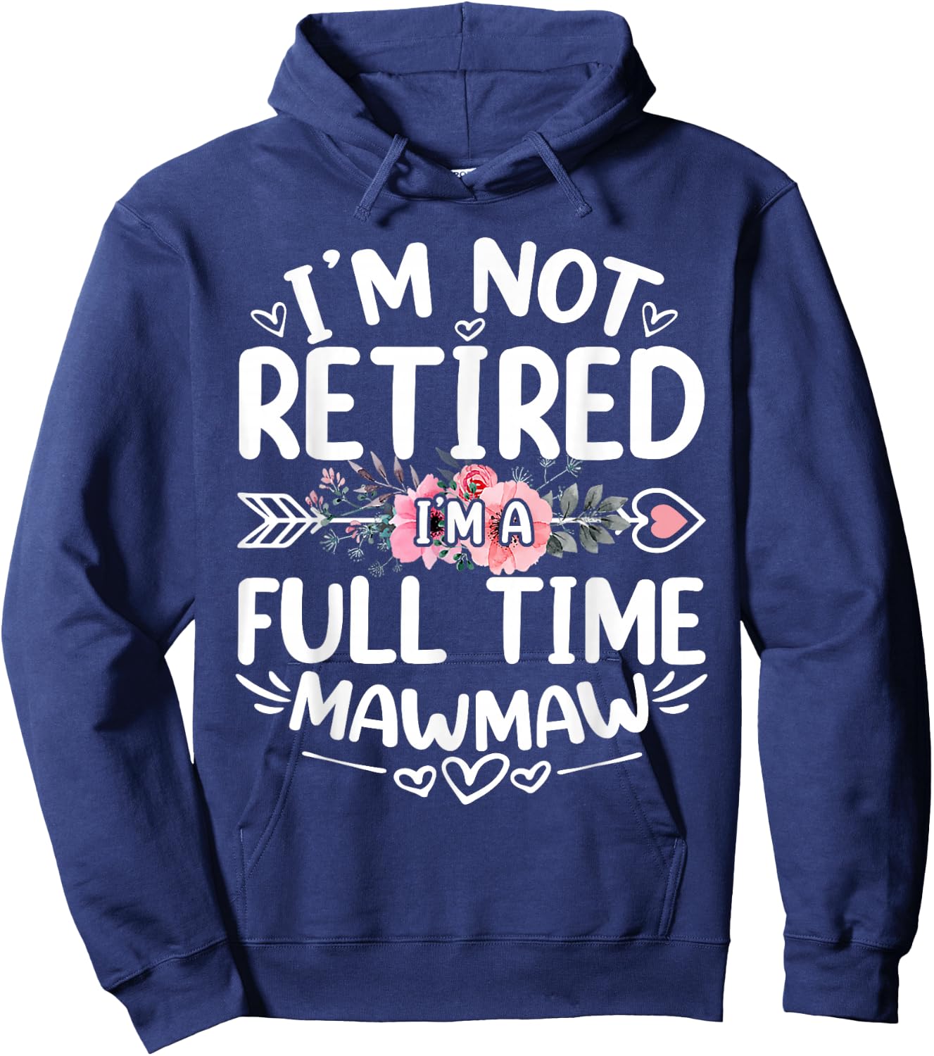 I'm Not Retired I'm A Full Time Mawmaw Funny Mother's Day Hoodie - Hoodie | Navy
