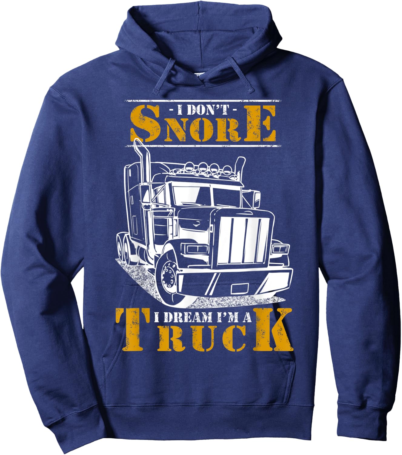 I Don't Snore I Dream I'm Truck Big Rig Driver Trucker Gift Hoodie - Hoodie | Navy