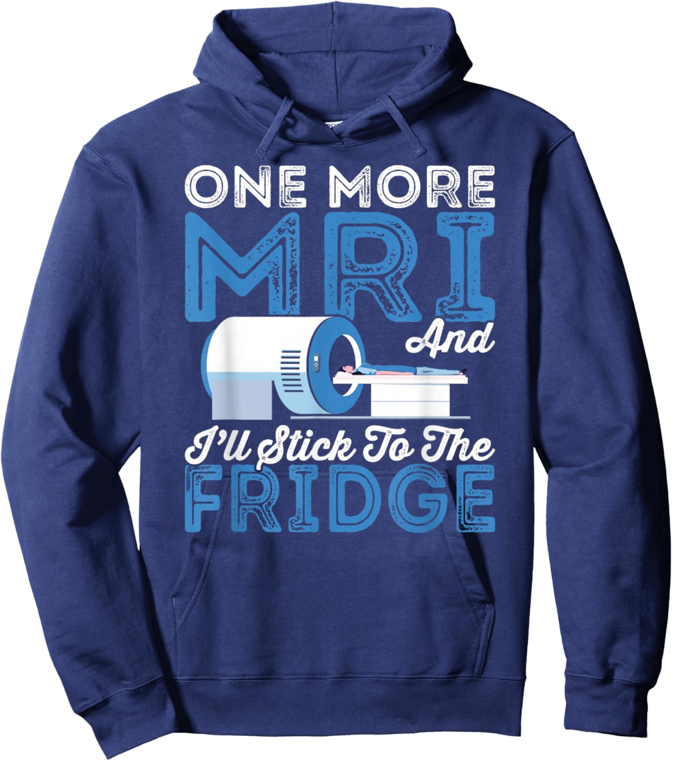 Cancer Fighter One More MRI And I'll Stick To The Fridge Hoodie - Hoodie | Navy