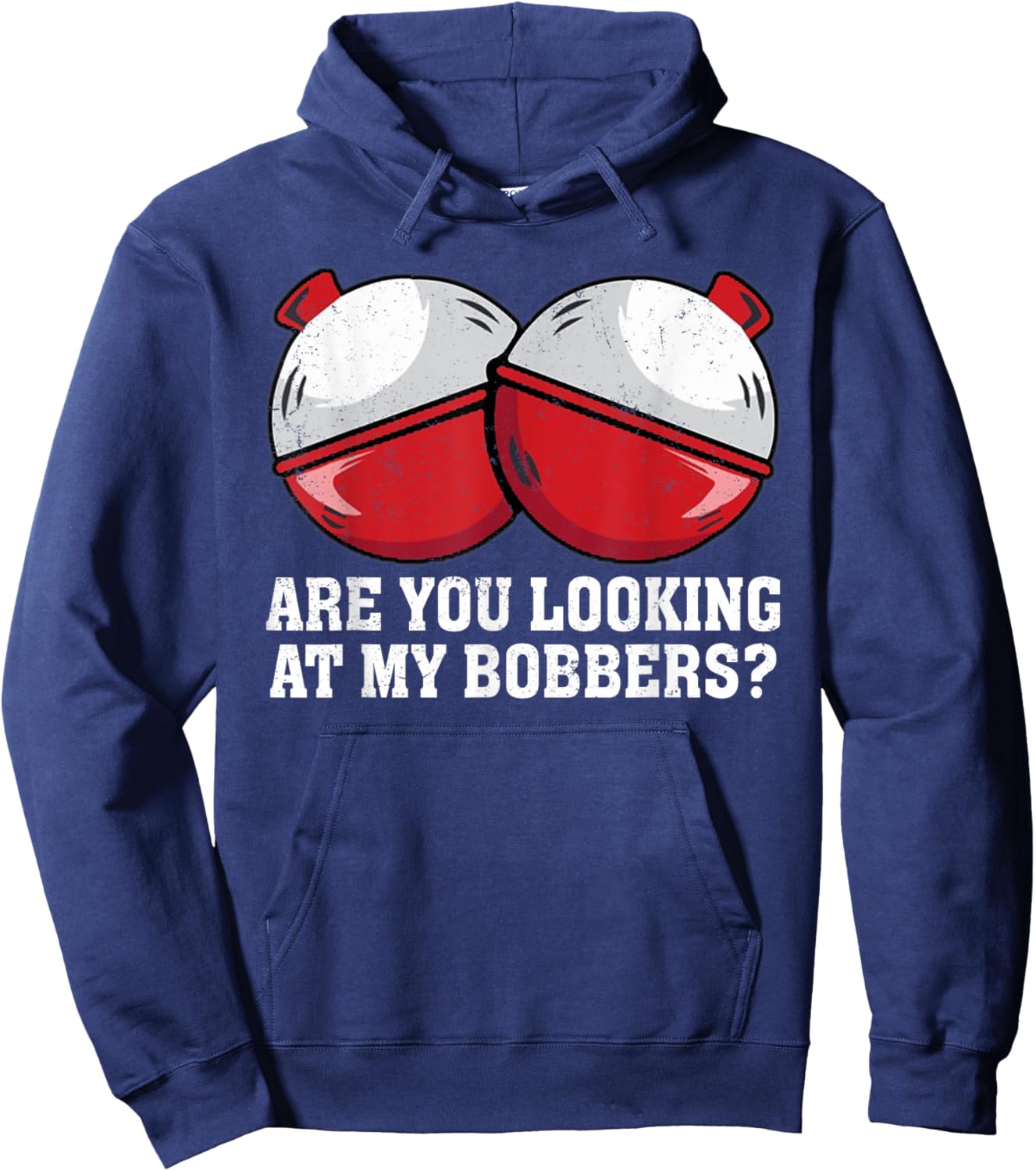 Are You looking At My Bobbers? Funny Fishing Hoodie - Hoodie | Navy