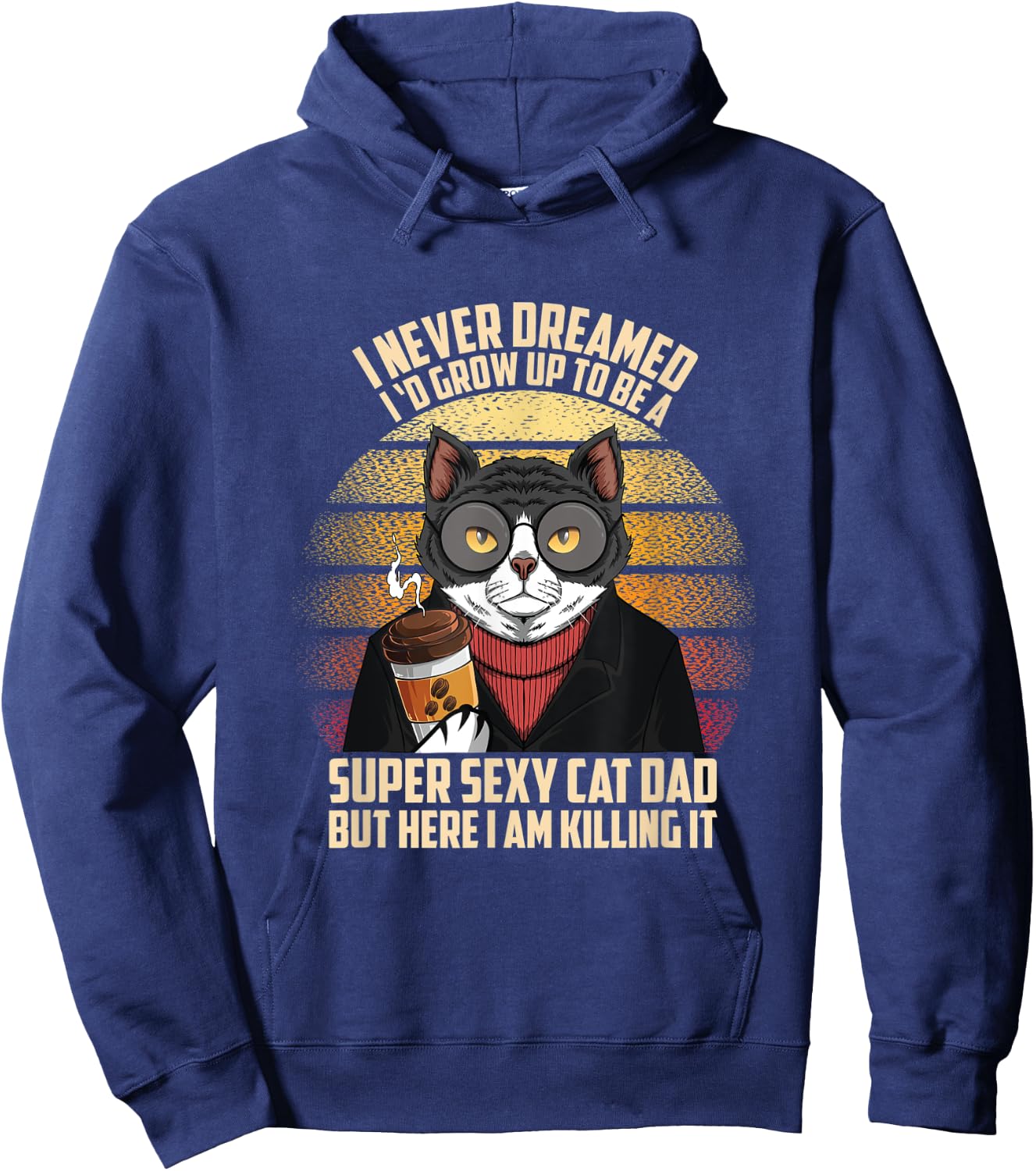 Fathers day I Never Dreamed I'd Grow Up To Be A Sexy Cat Dad Men Hoodie - Hoodie | Navy