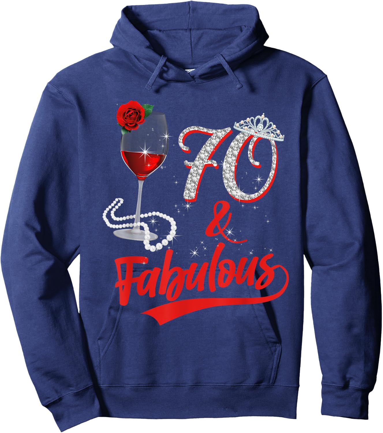 70 And Fabulous Queen Happy Birthday 25th Rose Red Wine Hoodie - Hoodie | Navy