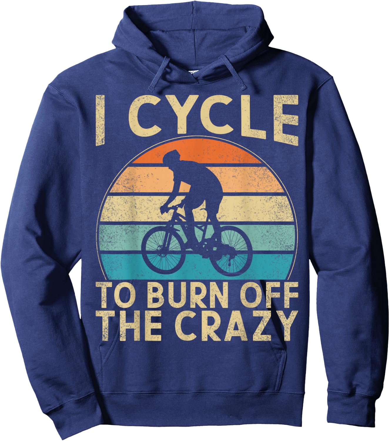 I Cycle To Burn Off The Crazy Bicycle Cycling Workout Hoodie - Hoodie | Navy