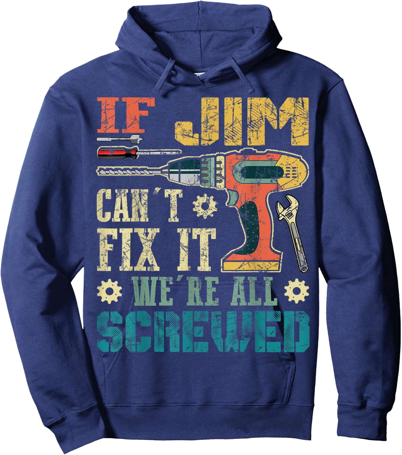 If Jim Can't Fix it We're All Screwed Funny Fathers Gift Hoodie - Hoodie | Navy