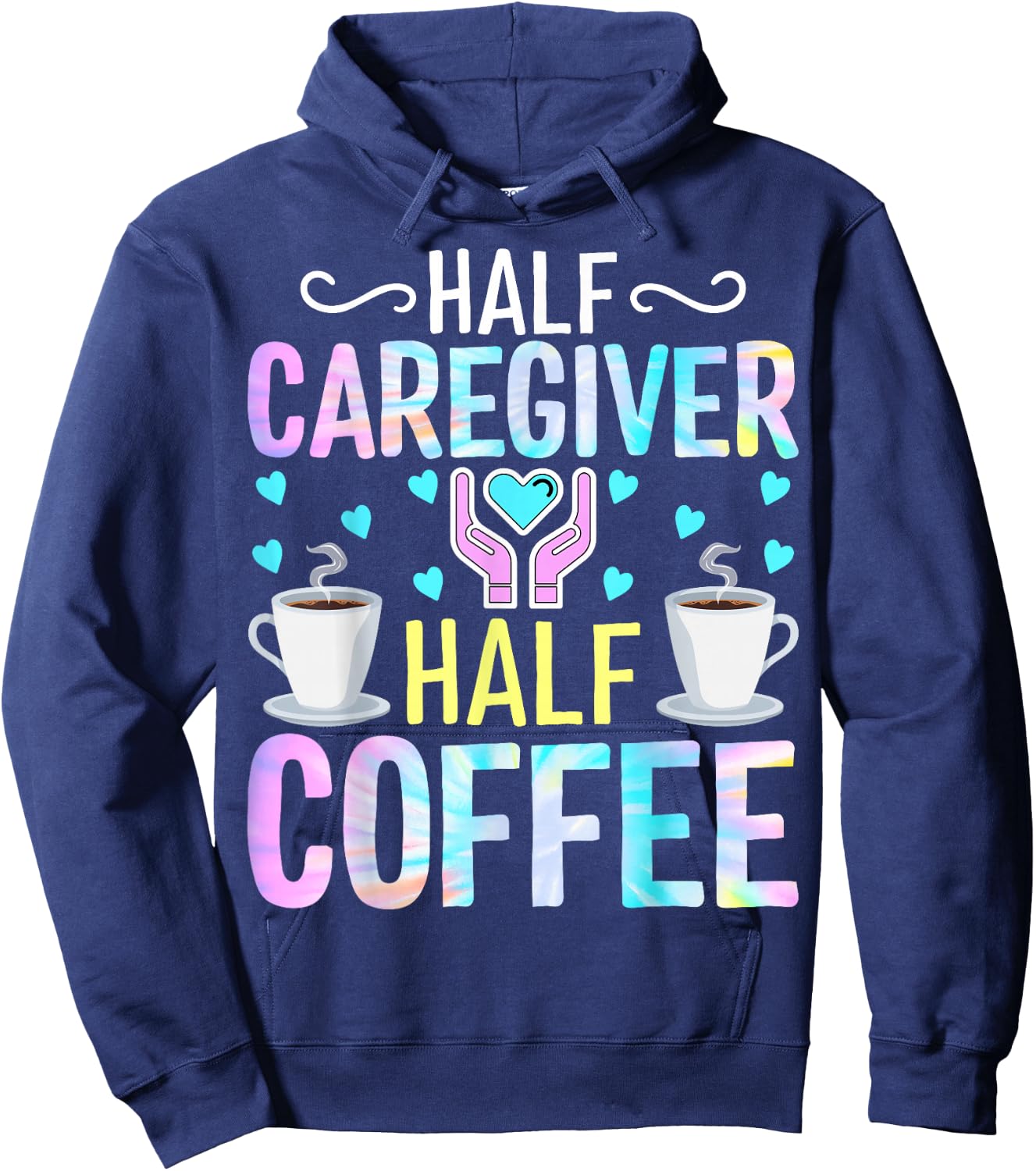 Half Caregiver Half Coffee - Coffee Lover Nurse Caregiver Hoodie - Hoodie | Navy