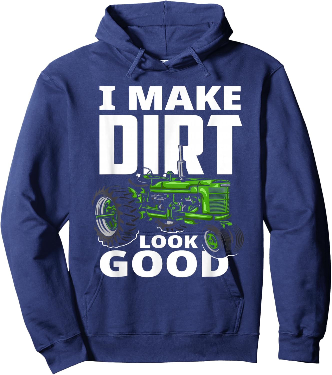 I Make Dirt Look Good - Tractor Driver Hoodie - Hoodie | Navy