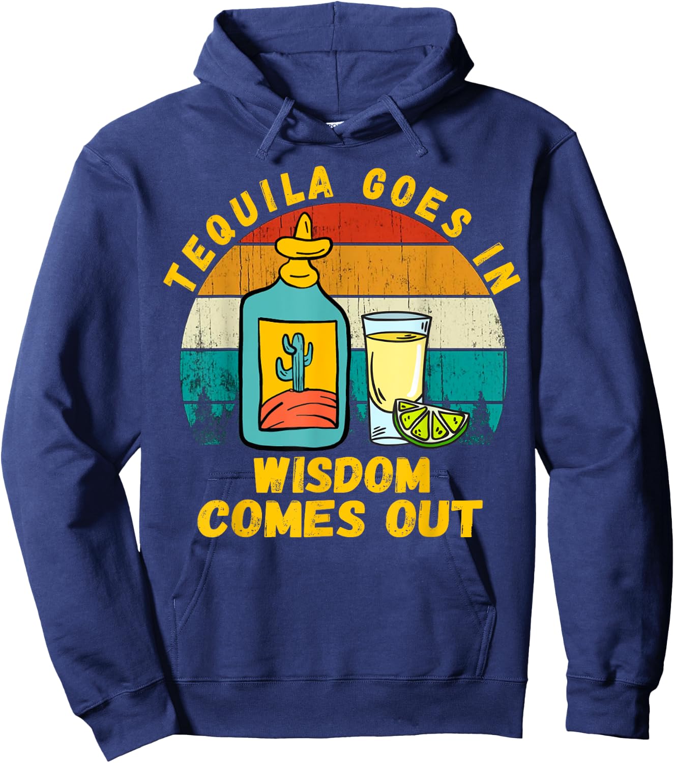 Tequila Goes In Wisdom Comes Out Funny Tequila Lovers Hoodie - Hoodie | Navy