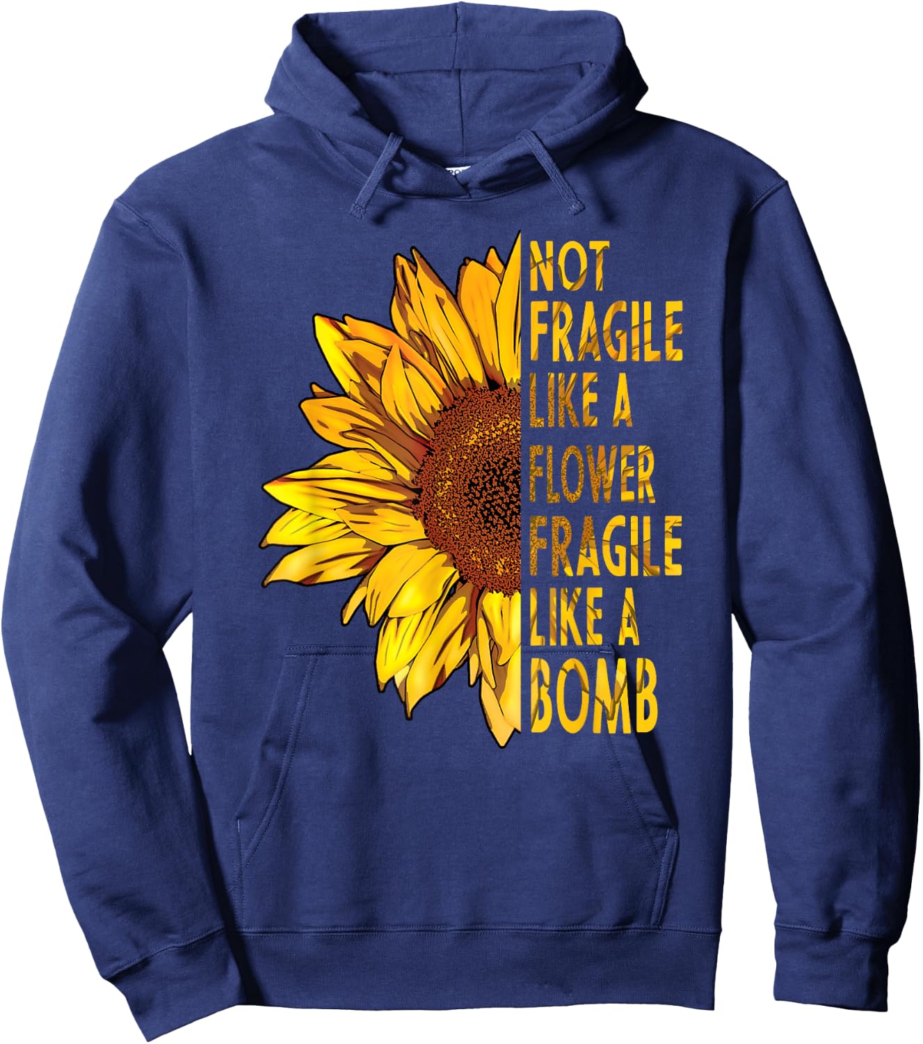 not fragile like a flower fragile like a bomb Sunflower Hoodie - Hoodie | Navy