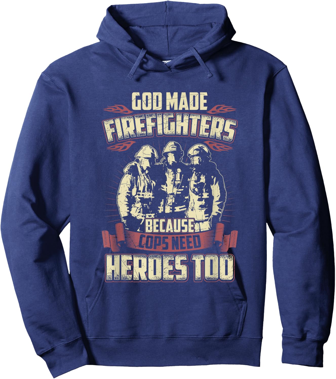 God Made Firefighters Because Cops Need Heroes Too Hoodie - Hoodie | Navy