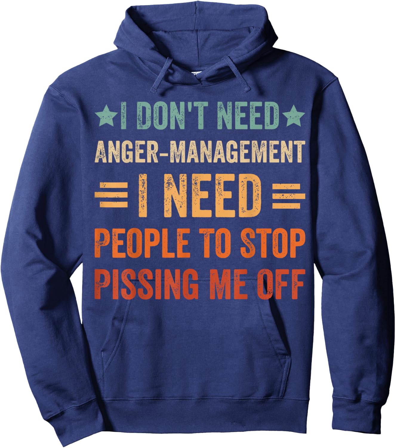 I Don't Need Anger-Management I Need People To Stop Pissing Hoodie - Hoodie | Navy