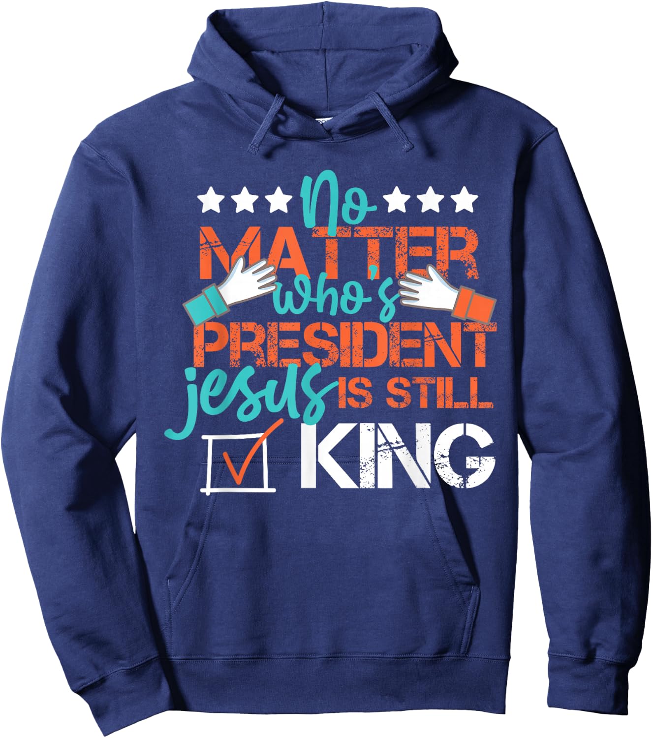 No Matter Who Is President Jesus Is Still King Election Hoodie - Hoodie | Navy