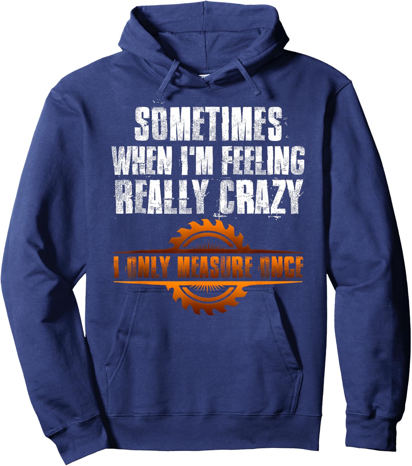 Sometimes When I'm Feeling Really Crazy I Only Measure Once Hoodie - Hoodie | Navy