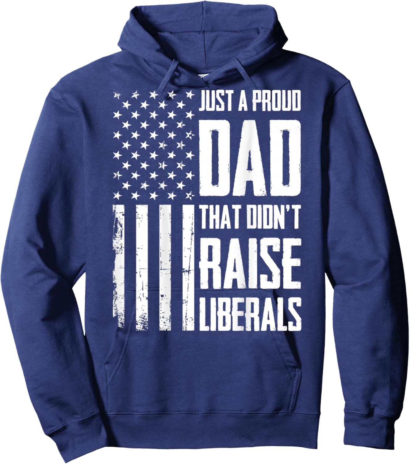 Proud Dad That Didn't Raise Liberals American Flag (On Back) Hoodie - Hoodie | Navy