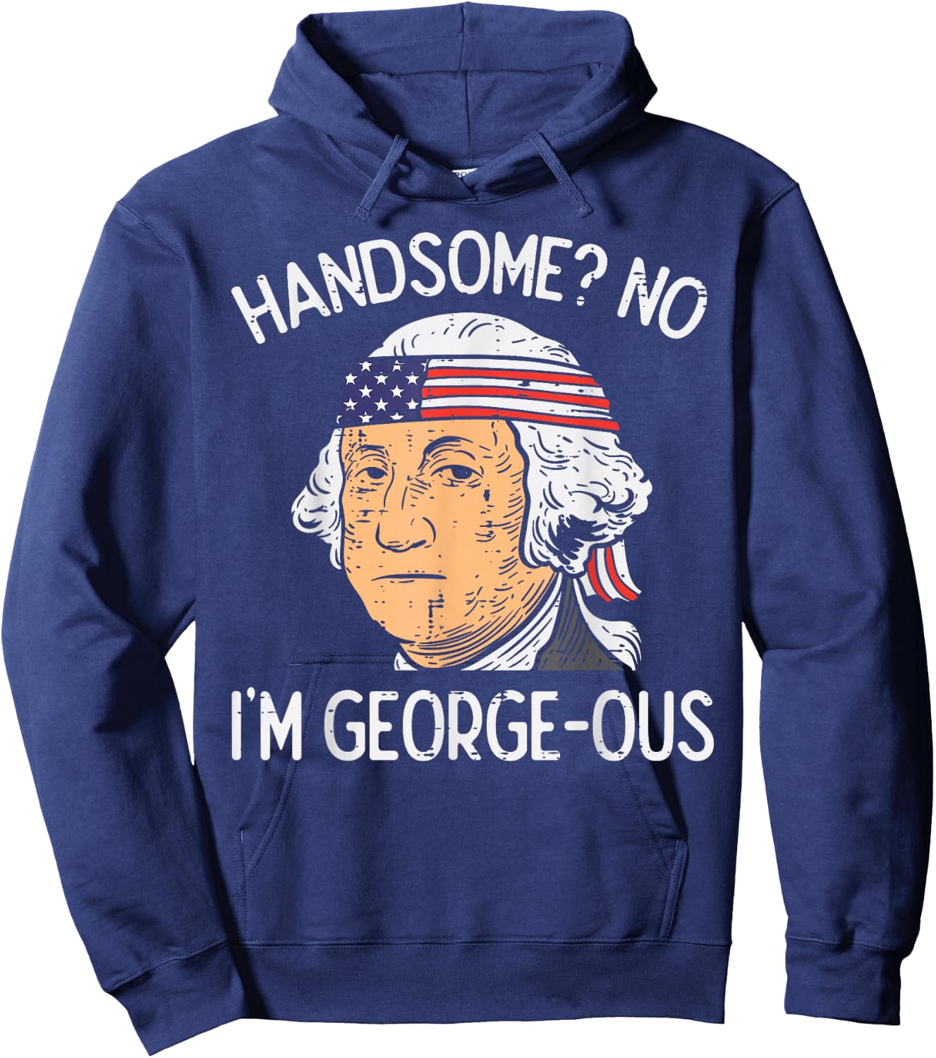 Handsome No Georgeous Washington Funny 4th of July Fourth Hoodie - Hoodie | Navy