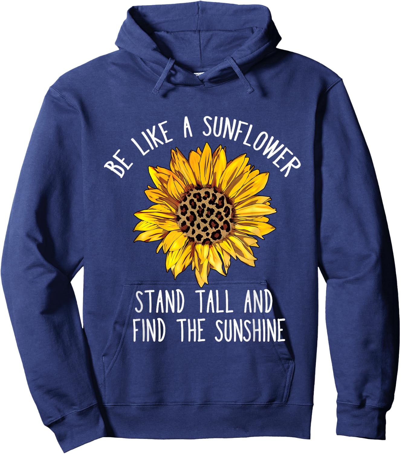 Be Like a Sunflower Stand Tall and Find the Sunshine Hoodie - Hoodie | Navy