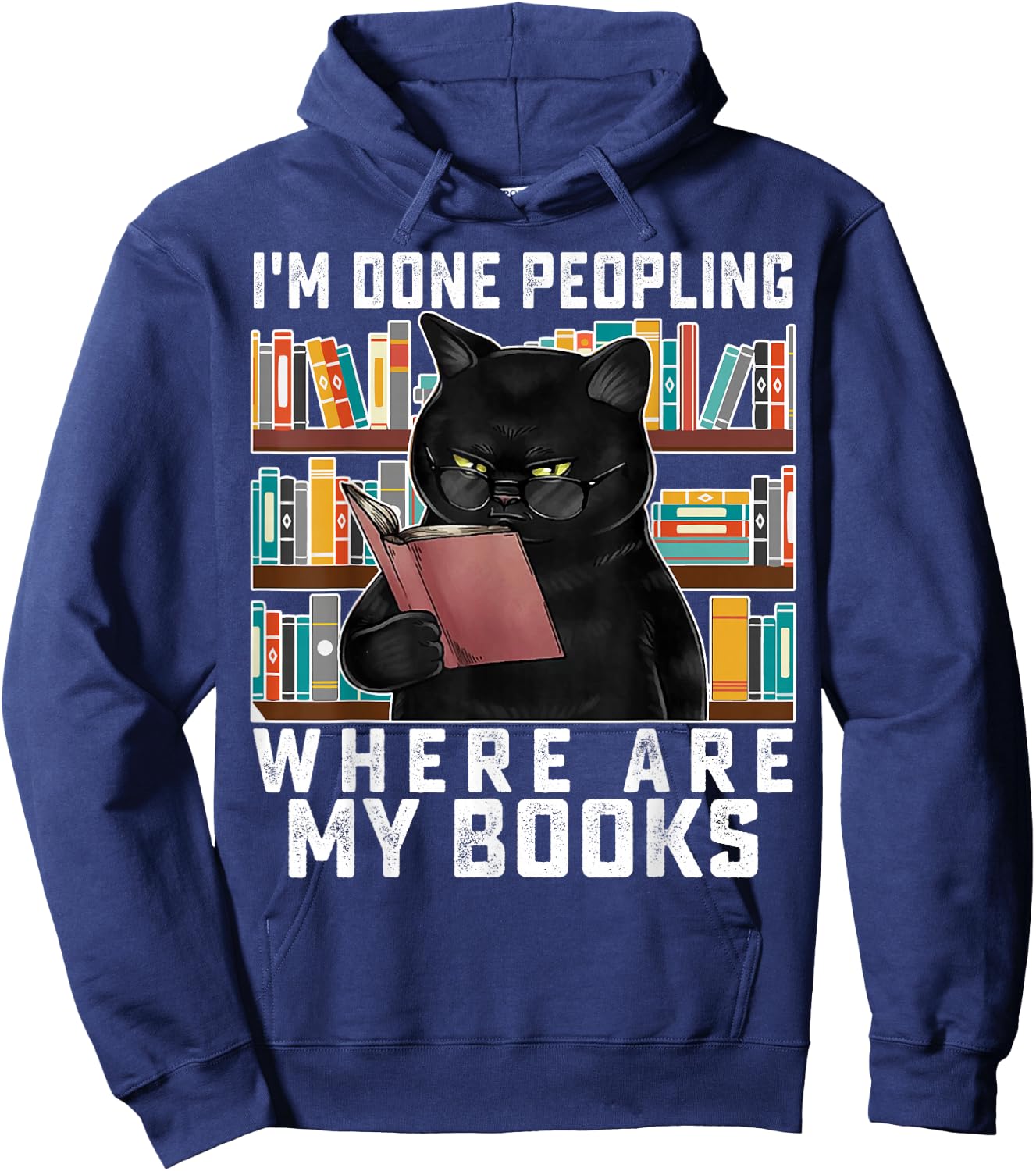 I'm Done Peopling Where Are My Books Bookworm Lover Teachers Hoodie - Hoodie | Navy