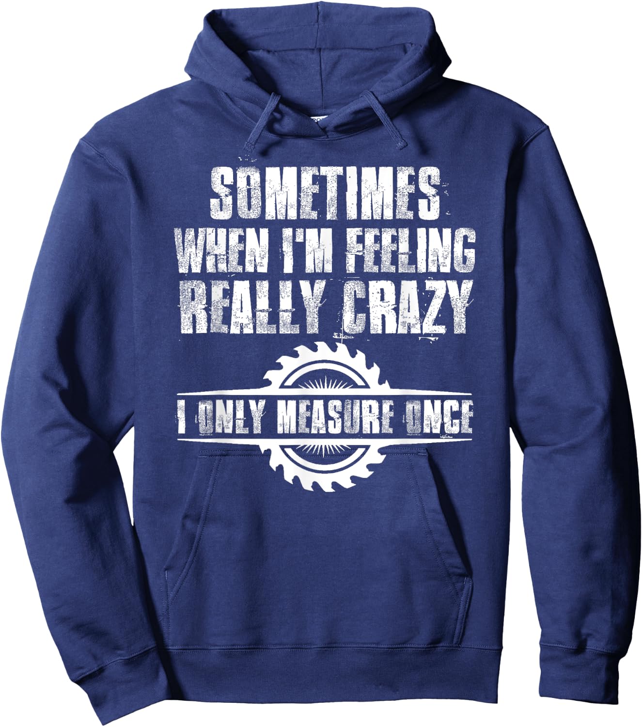 Sometimes When I'm Feeling Really Crazy I Only Measure Once Hoodie - Hoodie | Navy