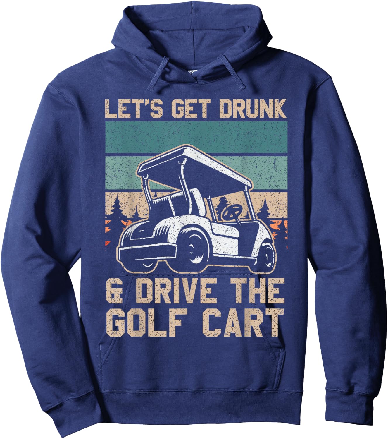 Lets Get Drunk And Drive The Golf Cart for a golf outfit Hoodie - Hoodie | Navy